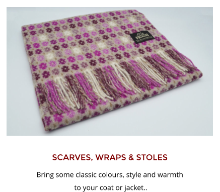 SCARVES, WRAPS & STOLES Bring some classic colours, style and warmth  to your coat or jacket..